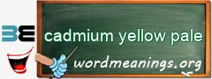 WordMeaning blackboard for cadmium yellow pale